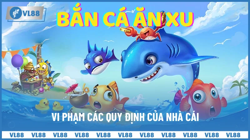 Mẹo Hack Bắn Cá Ăn Xu Miễn Phí Chọn Lọc Từ Các Cược Thủ 3 Vi phạm các quy tắc, quy định của nhà cái
