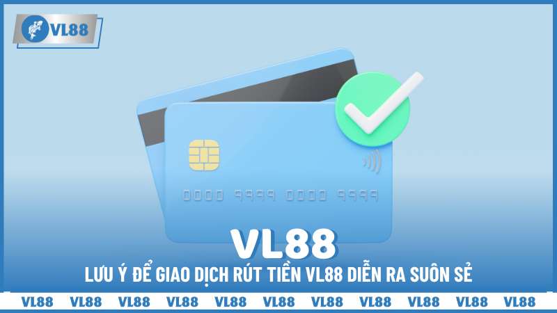 Rút tiền VL88 - Tận hưởng thành quả của bạn 4 Lưu ý để giao dịch rút tiền VL88 diễn ra suôn sẻ